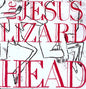 Jesus Lizard - Head [Remastered] [Bonus Tracks] [Deluxe Edition]