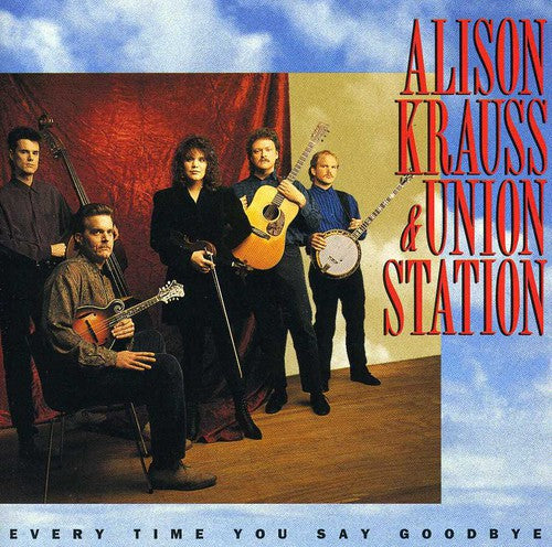 the album cover for Alison Krauss & The Union Station - Every Time You Say Goodbye