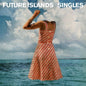 Future Islands - Singles [CD]