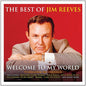 the album cover for Jim Reeves - Welcome to My World the Best of