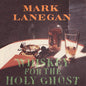 Mark Lanegan - Whiskey for the Holy Ghost [Vinyl]
