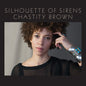 Chastity Brown - Silhouette Of Sirens [CD]