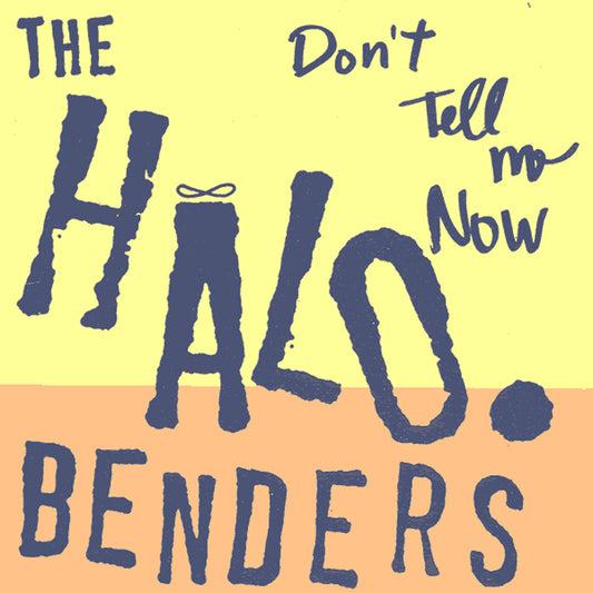 Halo Benders - Don't Tell Me Now [LP]