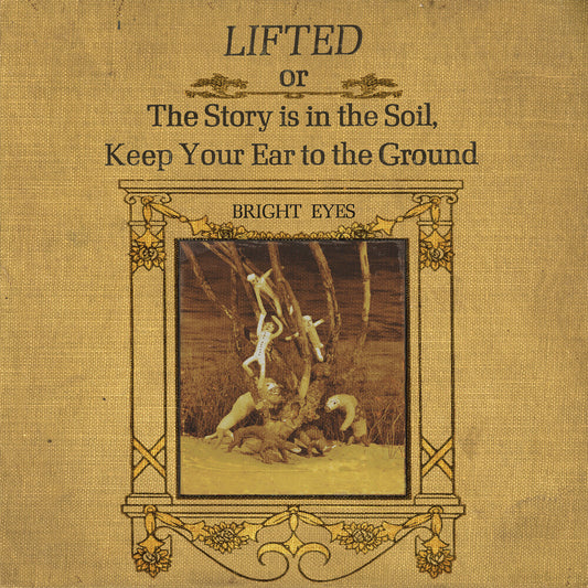 Bright Eyes - LIFTED Or The Story Is In The Soil, Keep Your Ear To The Ground [2LP]