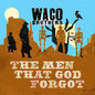 Waco Brothers - Men That God Forgot [CD]