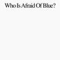Purr - Who Is Afraid Of Blue? [LP]