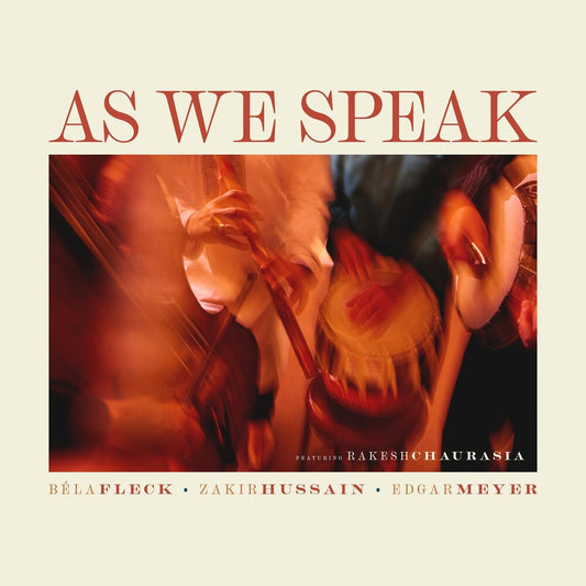 Béla Fleck, Zakir Hussain, Edgar Meyer, feat. Rakesh Chaurasia - As We Speak [CD]