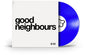 Good Neighbours - Good Neighbours [12inch Blue EP]