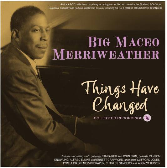 Big Merriweather  Maceo - Things Have Changed: Collected Recordings 1941-50 [CD]