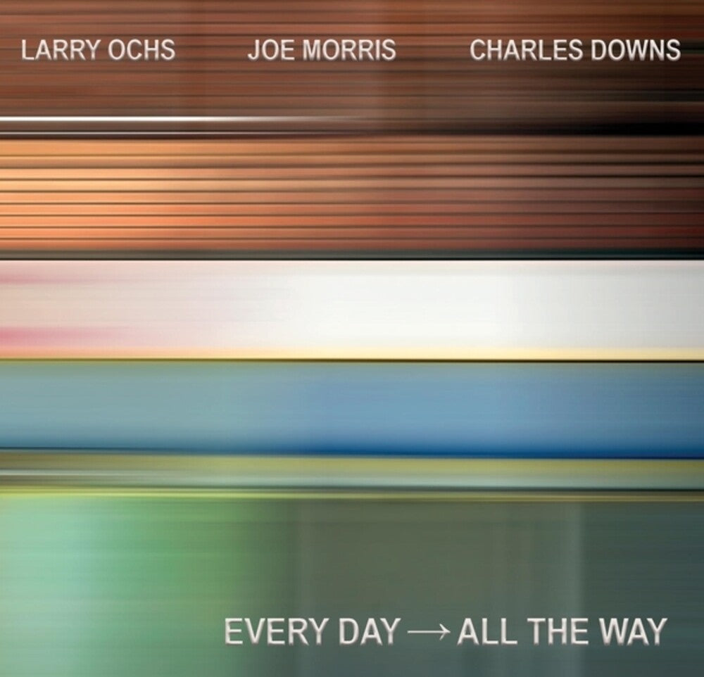 Larry Ochs  / Morris,Joe / Downs,Charles - Every Day - All The Way [CD]