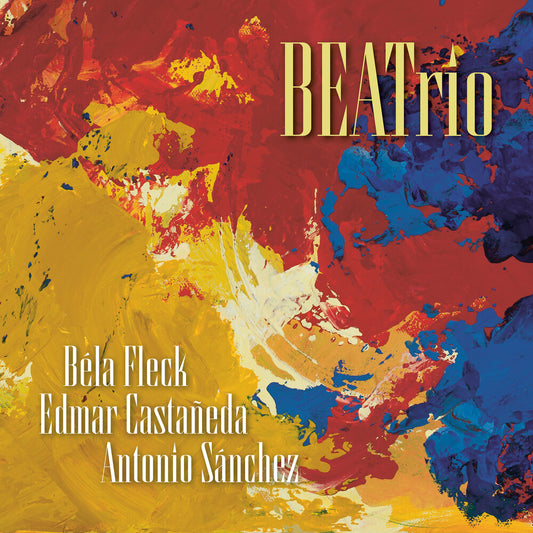 Bela Fleck, Edmar Castaneda, & Antonio Sanchez Trio - BEATrio [Compact disc]