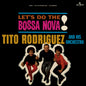 Tito Rodriguez  & His Orchestra - Let's Do The Bossa Nova (Bonus Track) [Limited Edition] [180 Gram]
