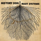 History Dog - Root Systems [LP]