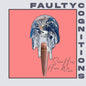 Faulty Cognitions - Somehow, Here We Are [LP]