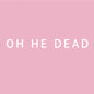 Pre-Order: Oh He Dead - Pretty [LP]