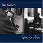 Face To Face - Ignorance Is Bliss - 25th Anniversary Deluxe Ed. [LP]