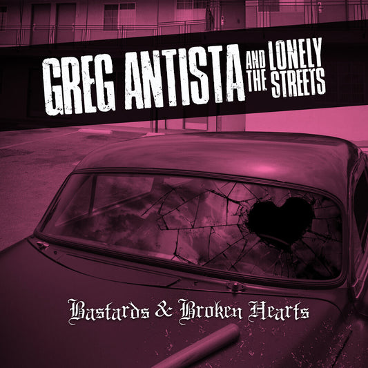 Greg Antista  & The Lonely Streets - Bastards & Broken Hearts [CD]