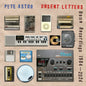 Pete Astor - Unsent Letters: Home Recordings 1984-2024 [CD]