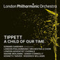 London Philharmonic Orchestra - Tippett: A Child of Our Time [CD]