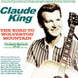 the album cover for Claude King - Road To Wolverton Mountain: Complete Releases