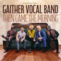 Gaither Vocal Band - Then Came The Morning [CD]