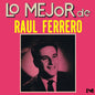 the album cover for Ferrero, Raul - Lo Mejor de Raul Ferrero