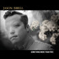 Jason Isbell - Something More Than Free [10 Year Anniversary]
