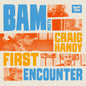 Bam Handy  & Craig - Bam Meets Craig Handy: First Encounter [CD]