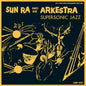 the album cover for Sun Ra & His Arkestra - Supersonic Jazz (Exp)
