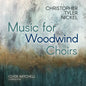 Tyler Christopher Nickel - Christopher Tyler Nickel: Music For Woodwind Choir [CD]