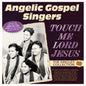 Pre-Order: Angelic Gospel Singers - Touch Me Lord Jesus: The Singles Collection 1949 [CD]