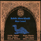 the album cover for Abou-Rabih Khalil - Blue Camel (Blue) [Colored Vinyl] [Limited Edition]