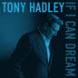 the album cover for Hadley, Tony - If I Can Dream - Black Vinyl