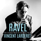 the album cover for Vincent Larderet - Ravel: Complete Works For Solo Pno Vol. 2