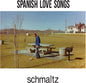 the album cover for Spanish Love Songs - Schmaltz