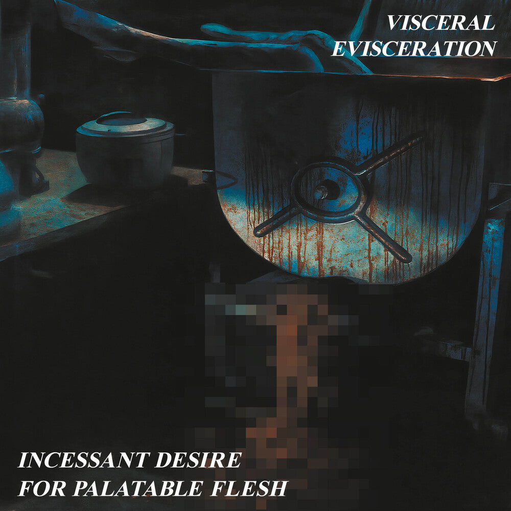 the album cover for Visceral Evisceration - Incessant Desire For Palatable Flesh [Remastered]