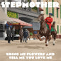 the album cover for Stepmother - Bring Me Flowers & Tell Me You Love Me