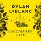 the album cover for Dylan LeBlanc - Cautionary Tale (10th Anniversary) - Yellow [Colored Vinyl]