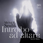the album cover for Chamber Singers Of The Cathedral Choir In Siedlce - Michal R. Szulik: Introibo Ad Altare