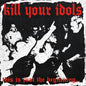 the album cover for Kill Your Idols - This Is Just the Beginning...