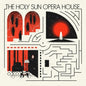 the album cover for Holy Sun Opera House - Holy Sun Opera House