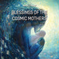 the album cover for Various Artists - Blessings of the Cosmic Mothers