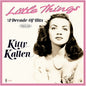 the album cover for Kitty Kallen - Little Things: A Decade Of Hits 1943-54