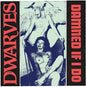 the album cover for Dwarves - Damned If I Do / The Cougars