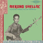 the album cover for Mekong Shellac: Cambodian Artifacts From / Var - Mekong Shellac: Cambodian Artifacts From / Var