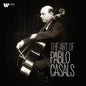 the album cover for Pablo Casals - Art Of Pablo Casals